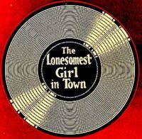 The Lonesomest Girl In Town